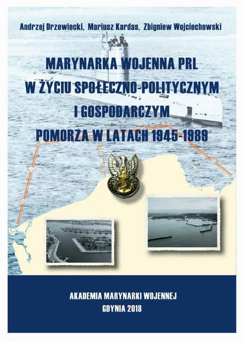 Tytuł: Marynarka Wojenna PRL w życiu społeczno-politycznym i gospodarczym Pomorza w latach 1945-1989
Autor: Andrzej Drzewiecki, Mariusz Kardas, Zbigniew Wojciechowski
Wydawnictwo: Akademia Marynarki Wojennej
Formaty: PDF