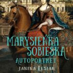 Tytuł: Marysieńka Sobieska Autoportret
Autor: Janina Lesiak
Wydawnictwo: MG
Formaty: EPUB, MOBI