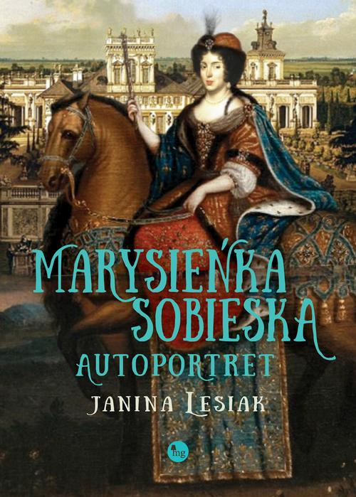 Tytuł: Marysieńka Sobieska Autoportret
Autor: Janina Lesiak
Wydawnictwo: MG
Formaty: EPUB, MOBI