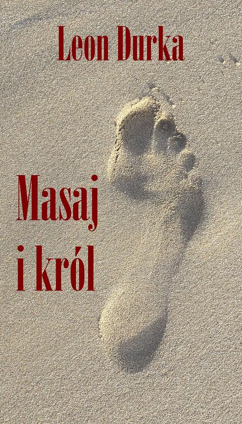 Tytuł: Masaj i król
Autor: Leon Durka
Wydawnictwo: Wydawnictwo e-bookowo
Formaty: EPUB, PDF
