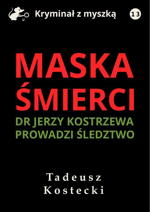 Tytuł: Maska śmierci
Autor: Tadeusz Kostecki
Wydawnictwo: Estymator
Formaty: MOBI, EPUB, PDF