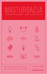 Tytuł: Masturbacja. Podręcznik przyjemności – używać w parze lub solo
Autor: Florence Barkway
Wydawnictwo: Wydawnictwo Czarna Owca
Formaty: EPUB, MOBI