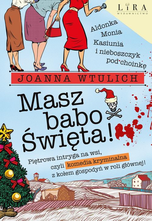 Tytuł: Masz babo Święta!
Autor: Joanna Wtulich
Wydawnictwo: Lira
Formaty: MOBI, EPUB