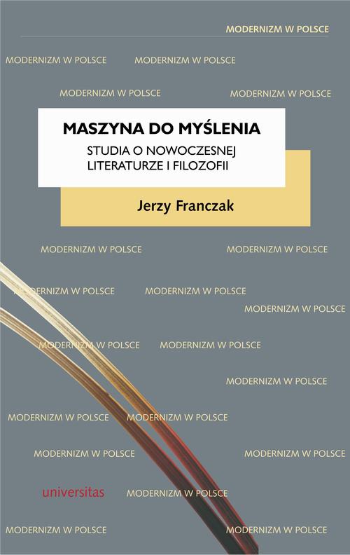 Tytuł: Maszyna do myślenia. Studia o nowoczesnej literaturze i filozofii
Autor: Jerzy Franczak
Wydawnictwo: Universitas
Formaty: EPUB, PDF, MOBI