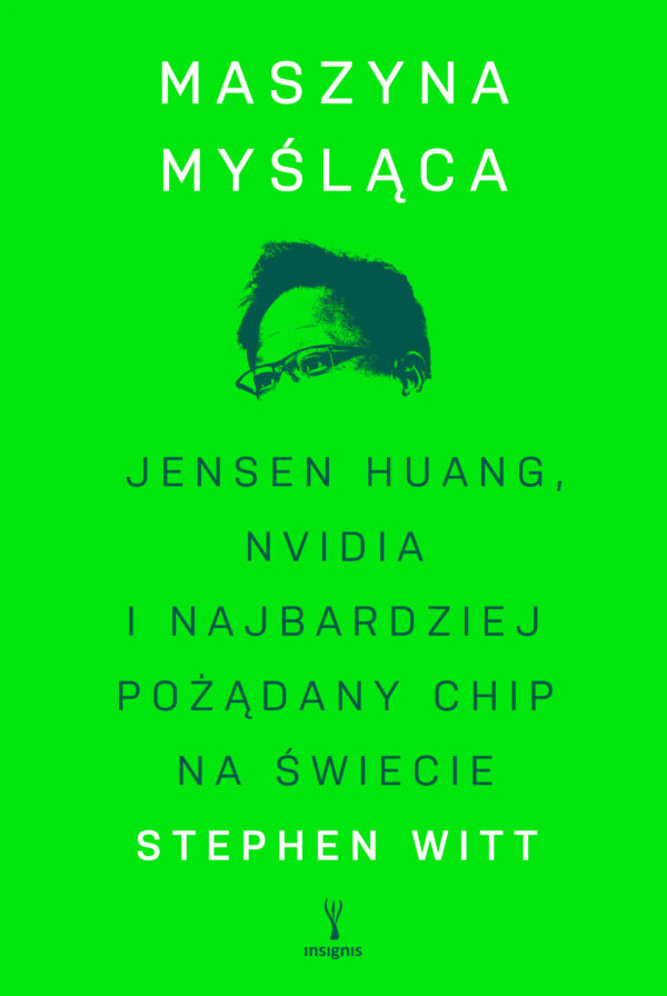 Tytuł: Maszyna myśląca. Jensen Huang, Nvidia i najbardziej pożądany chip na świecie
Autor: Stephen Witt
Wydawnictwo: Insignis Media
Formaty: EPUB, MOBI