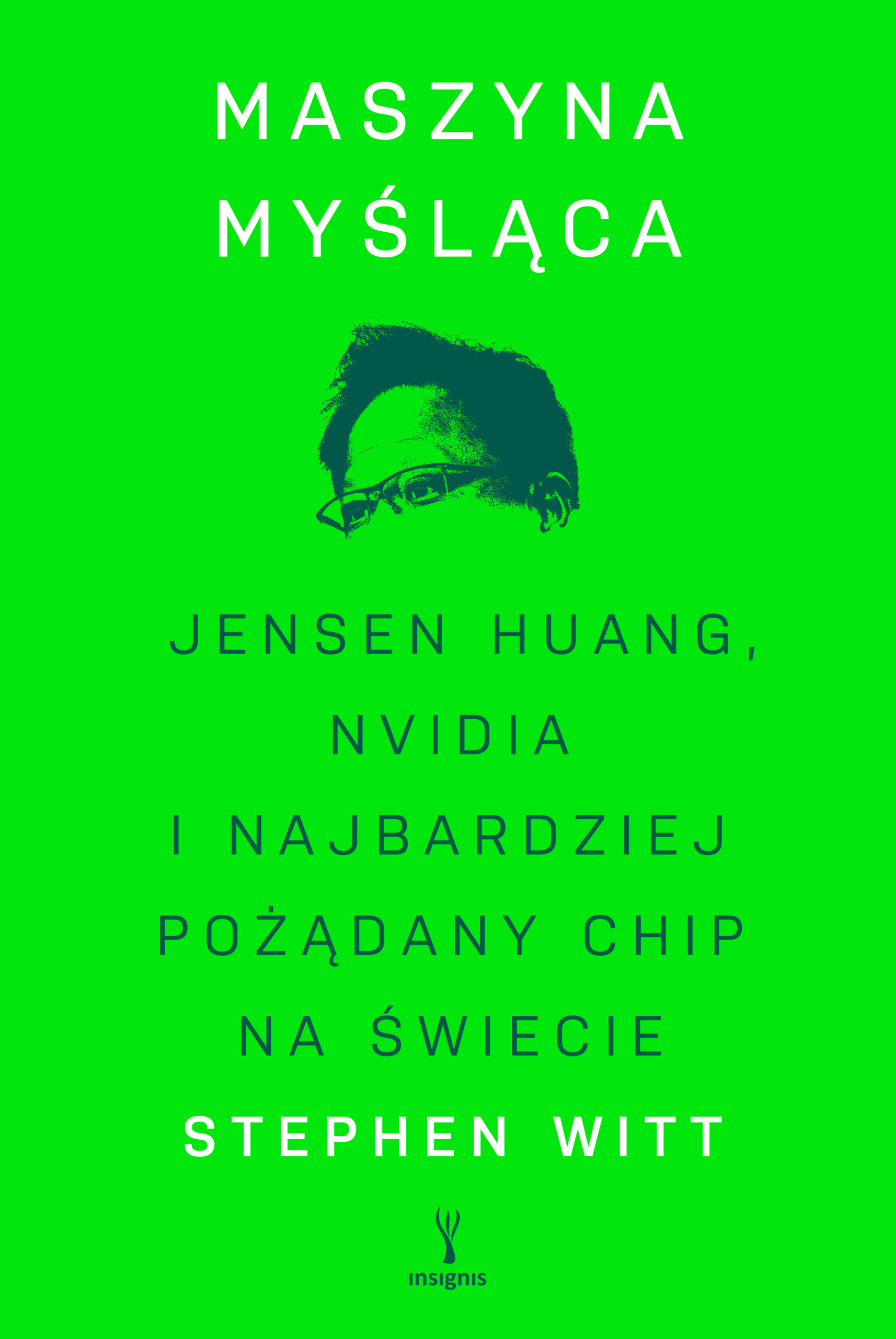 Tytuł: Maszyna myśląca. Jensen Huang, Nvidia i najbardziej pożądany chip na świecie
Autor: Stephen Witt
Wydawnictwo: Insignis Media
Formaty: EPUB, MOBI