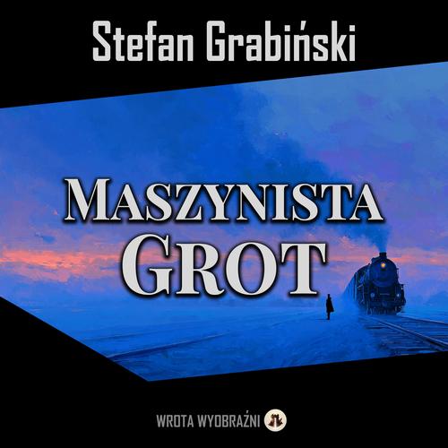 Tytuł: Maszynista Grot
Autor: Stefan Grabiński
Wydawnictwo: Wrota Wyobraźni
Formaty: MP3