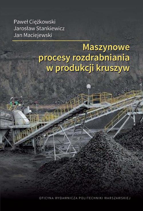 Tytuł: Maszynowe procesy rozdrabniania w produkcji kruszyw
Autor: Paweł Ciężkowski, Jarosław Stankiewicz, Jan Maciejewski
Wydawnictwo: Oficyna Wydawnicza Politechniki Warszawskiej
Formaty: PDF