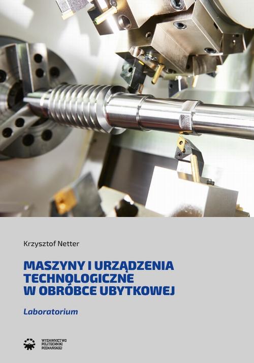 Tytuł: Maszyny i urządzenia technologiczne w obróbce ubytkowej
Autor: Krzysztof Netter
Wydawnictwo: Wydawnictwo Politechniki Poznańskiej
Formaty: PDF