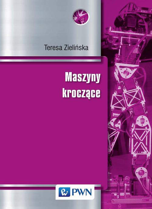 Tytuł: Maszyny kroczące. Podstawy, projektowanie, sterowanie i wzorce biologiczne
Autor: Teresa Zielińska
Wydawnictwo: Wydawnictwo Naukowe PWN
Formaty: PDF