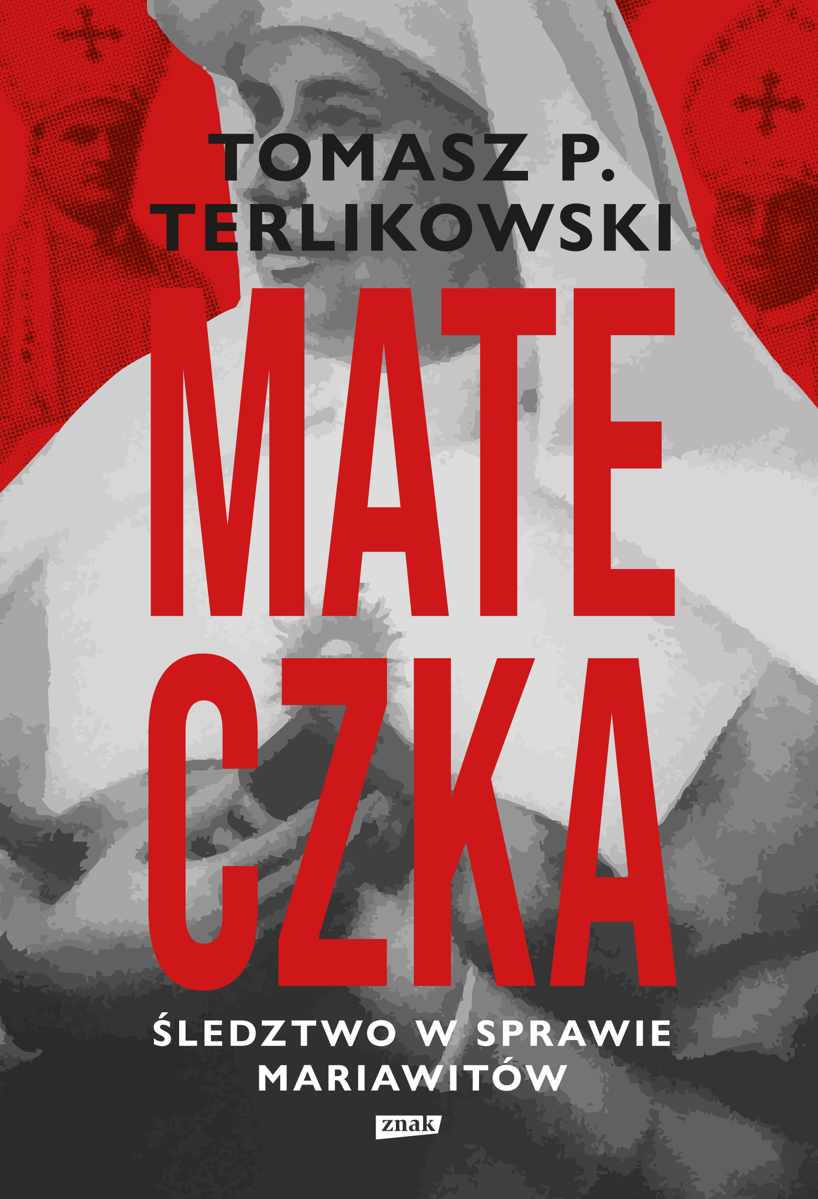 Tytuł: Mateczka. Śledztwo w sprawie mariawitów
Autor: Tomasz Terlikowski
Wydawnictwo: ZNAK
Formaty: EPUB, MOBI
