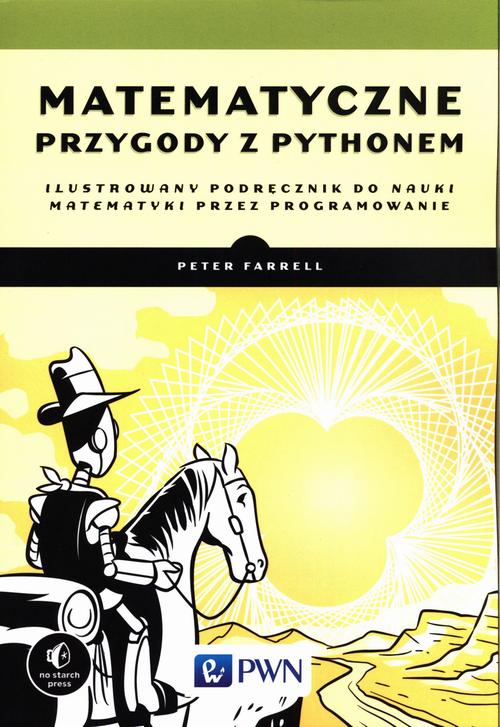Tytuł: Matematyczne przygody z Pythonem
Autor: Peter Farrell
Wydawnictwo: Wydawnictwo Naukowe PWN
Formaty: PDF
