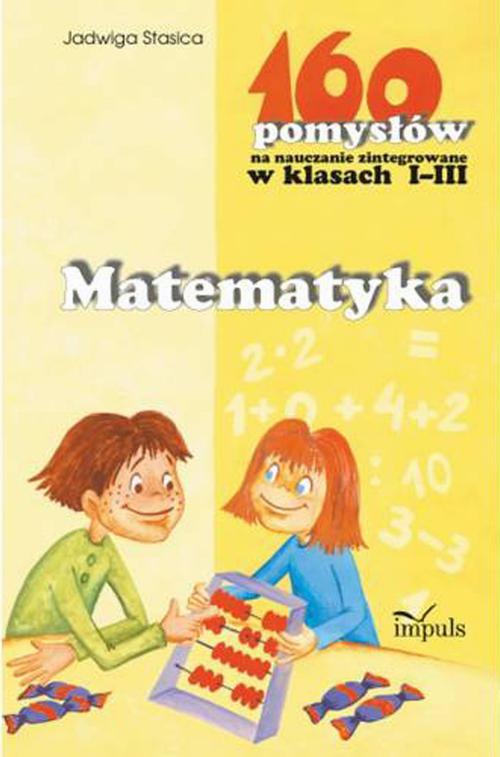 Tytuł: Matematyka - 160 pomysłów na nauczanie zintegrowane w klasach I-III
Autor: Jadwiga Stasica
Wydawnictwo: Impuls
Formaty: PDF
