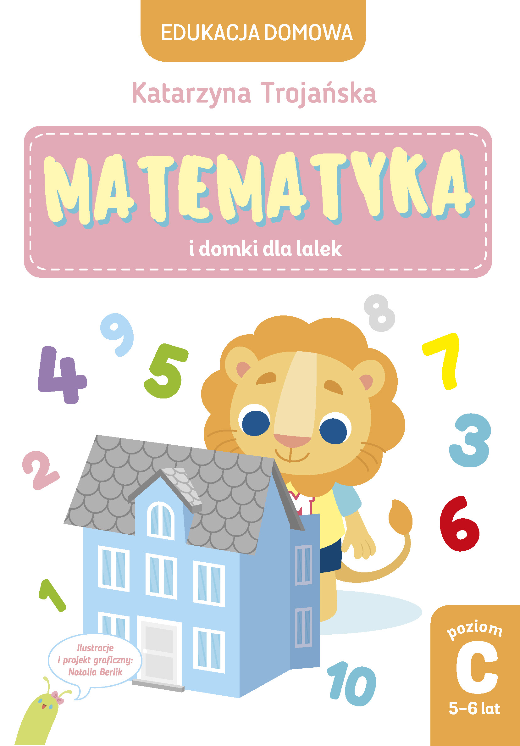 Tytuł: Matematyka i domki dla lalek. Poziom C, 5-6 lat
Autor: Katarzyna Trojańska
Wydawnictwo: Wydawnictwo Olesiejuk
Formaty: PDF