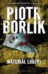Tytuł: Materiał ludzki
Autor: Piotr Borlik
Wydawnictwo: Prószyński Media
Formaty: EPUB, MOBI