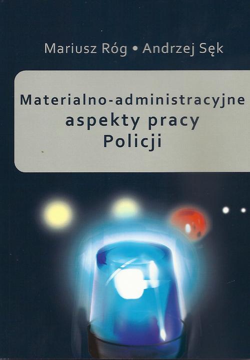 Tytuł: Materialno-administracyjne aspekty pracy Policji
Autor: Mariusz Róg, Andrzej Sęk
Wydawnictwo: Aspra
Formaty: PDF