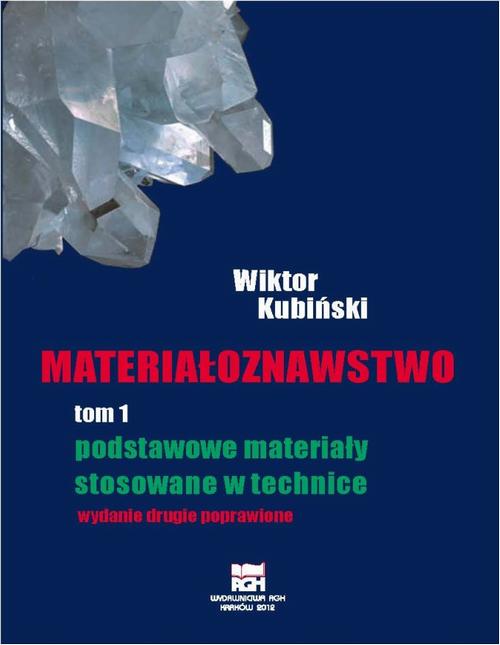 Tytuł: Materiałoznawstwo. Tom 1. Podstawowe materiały stosowane w technice
Autor: Wiktor Kubiński
Wydawnictwo: Wydawnictwa AGH
Formaty: PDF