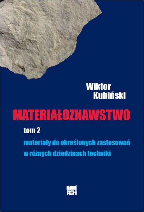 Tytuł: Materiałoznawstwo. Tom 2. Materiały do określonych zastosowań w różnych dziedzinach techniki.
Autor: Wiktor Kubiński
Wydawnictwo: Wydawnictwa AGH
Formaty: PDF
