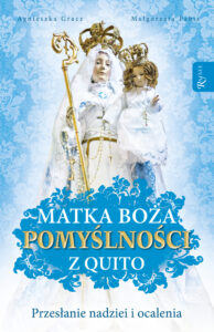 Tytuł: Matka Boża Pomyślności z Quito. Przesłanie nadziei i ocalenia
Autor: Agnieszka Gracz, Małgorzata Pabis
Wydawnictwo: Rafael
Formaty: EPUB, PDF, MOBI