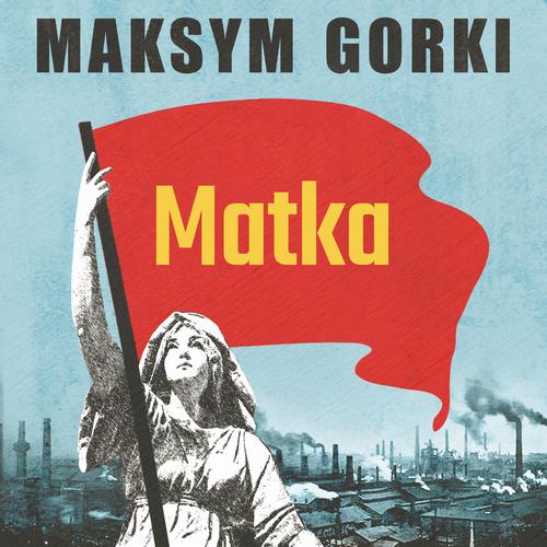 Tytuł: Matka
Autor: Maksym Gorki
Wydawnictwo: Estymator
Formaty: MP3
