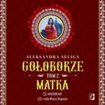Tytuł: Matka. Gołoborze. Tom 2
Autor: Aleksandra Seliga
Wydawnictwo: Wydawnictwo Kobiece
Formaty: MP3