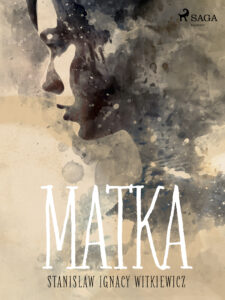 Tytuł: Matka
Autor: Stanisław Ignacy Witkiewicz
Wydawnictwo: SAGA Egmont
Formaty: EPUB, MOBI