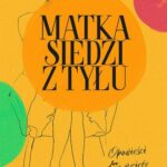 Tytuł: Matka siedzi z tyłu
Autor: Joanna Mokosa-Rykalska
Wydawnictwo: Wielka Litera
Formaty: MOBI, EPUB