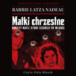 MATKI CHRZESTNE. KOBIETY MAFII, KTÓRE SIĘGNĘŁY PO WŁADZĘ — okładka audiobooka