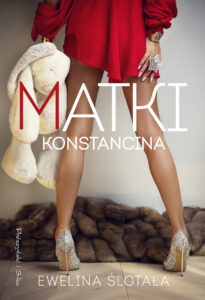 Tytuł: Matki Konstancina
Autor: Ewelina Ślotała
Wydawnictwo: Prószyński Media
Formaty: EPUB, MOBI