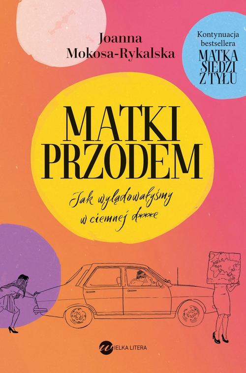 Tytuł: Matki przodem
Autor: Joanna Mokosa-Rykalska
Wydawnictwo: Wielka Litera
Formaty: MOBI, EPUB