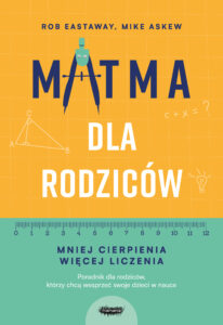 Tytuł: Matma dla rodziców. Mniej cierpienia, więcej liczenia
Autor: Rob Eastaway, Mike Askew
Wydawnictwo: Mamania
Formaty: EPUB, MOBI
