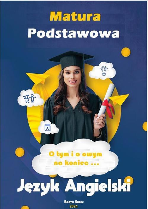Tytuł: MATURA PODSTAWOWA JĘZYK ANGIELSKI O TYM I O OWYM...NA KONIEC
Autor: Beata Kurec
Wydawnictwo: Beata Kurec
Formaty: PDF
