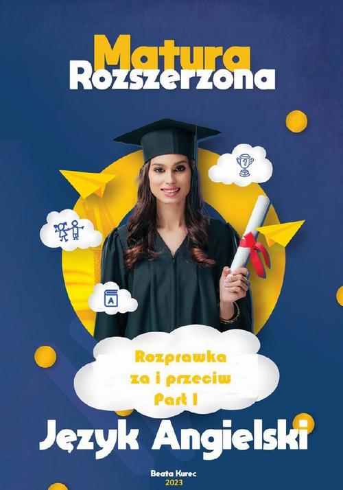 Tytuł: Matura rozszerzona,rozprawka za i przeciw,język angielski.
Autor: Beata Kurec
Wydawnictwo: Beata Kurec
Formaty: PDF