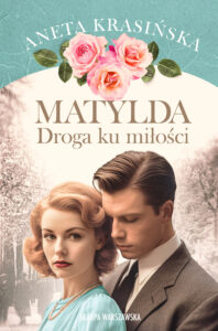 Tytuł: Matylda. Droga ku miłości
Autor: Aneta Krasińska
Wydawnictwo: Skarpa Warszawska
Formaty: EPUB, MOBI