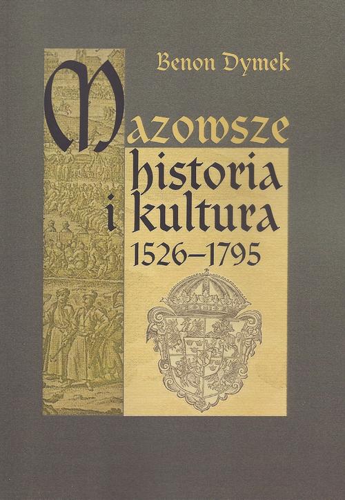 Tytuł: Mazowsze Historia i kultura 1526-1795
Autor: Benon Dymek
Wydawnictwo: Aspra
Formaty: PDF