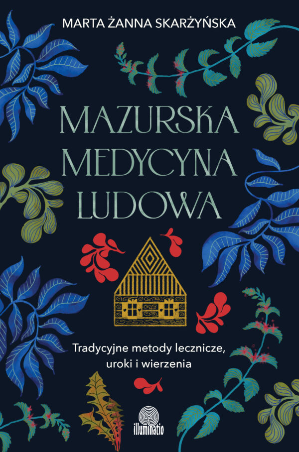 Mazurska medycyna ludowa. Tradycyjne metody lecznicze, uroki i wierzenia — okładka