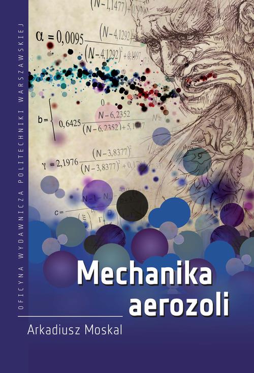 Tytuł: Mechanika aerozoli
Autor: Arkadiusz Moskal
Wydawnictwo: Oficyna Wydawnicza Politechniki Warszawskiej
Formaty: PDF