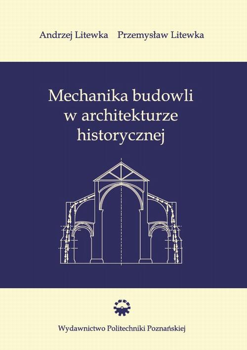 Tytuł: Mechanika budowli w architekturze historycznej
Autor: Andrzej Litewka, Przemysław Litewka
Wydawnictwo: Wydawnictwo Politechniki Poznańskiej
Formaty: PDF