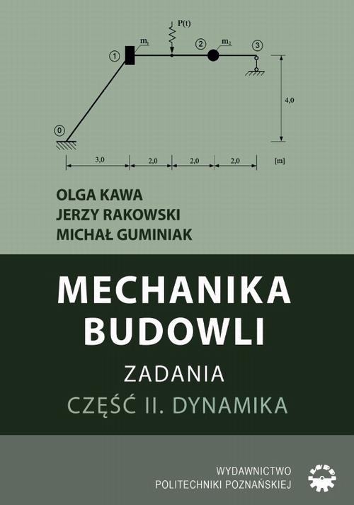 Tytuł: Mechanika budowli. Zadania. Część II. Dynamika
Autor: Olga Kawa, Jerzy Rakowski, Michał Guminiak
Wydawnictwo: Wydawnictwo Politechniki Poznańskiej
Formaty: PDF