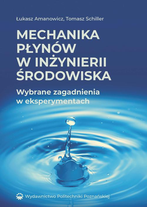 Tytuł: Mechanika płynów w inżynierii środowiska
Autor: Łukasz Amanowicz, Tomasz Schiller
Wydawnictwo: Wydawnictwo Politechniki Poznańskiej
Formaty: PDF