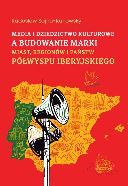 Tytuł: Media i dziedzictwo kulturowe a budowanie marki miast, regionów i państw Półwyspu Iberyjskiego
Autor: Radosław Sajna-Kunowsky
Wydawnictwo: Wydawnictwo Uniwersytetu Kazimierza Wielkiego w Bydgoszczy
Formaty: PDF