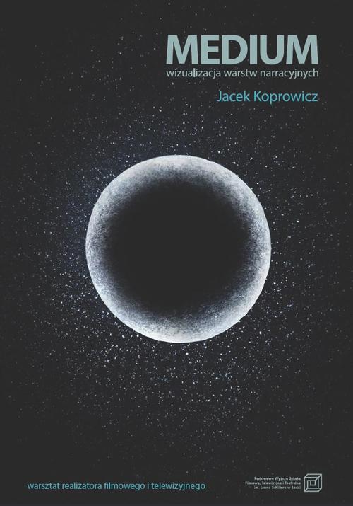 Tytuł: Medium. Wizualizacja warstw narracyjnych
Autor: Jacek Koprowicz
Wydawnictwo: Państwowa Wyższa Szkoła Filmowa, Telewizyjna i Teatralna im. L. Schillera w Łodzi
Formaty: PDF
