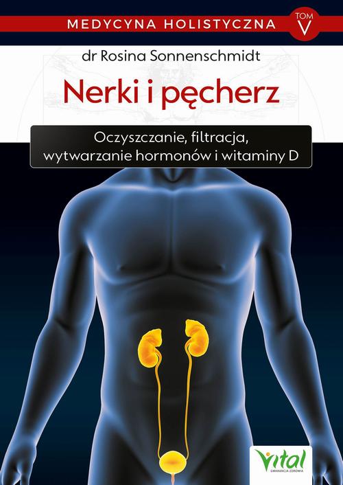 Medycyna holistyczna. Tom V - Nerki i pęcherz. Oczyszczanie, filtracja, wytwarzanie hormonów i witaminy D — okładka e-booka