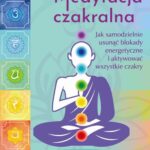 Medytacja czakralna. Jak samodzielnie usunąć blokady energetyczne i aktywować wszystkie czakry — okładka e-booka