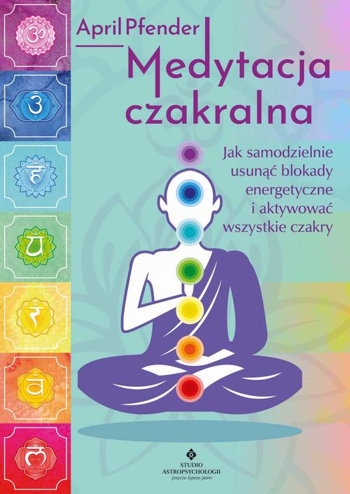 Medytacja czakralna. Jak samodzielnie usunąć blokady energetyczne i aktywować wszystkie czakry — okładka e-booka