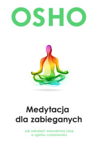 Tytuł: Medytacja dla zabieganych. Jak odnaleźć wewnętrzną ciszę w zgiełku codzienności
Autor: Osho
Wydawnictwo: Wydawnictwo Czarna Owca
Formaty: EPUB, MOBI
