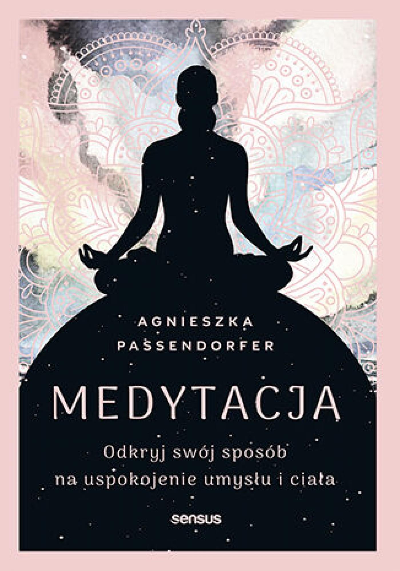 Tytuł: Medytacja. Odkryj swój sposób na uspokojenie umysłu i ciała
Autor: Agnieszka Passendorfer
Wydawnictwo: Sensus
Formaty: EPUB, PDF, MOBI