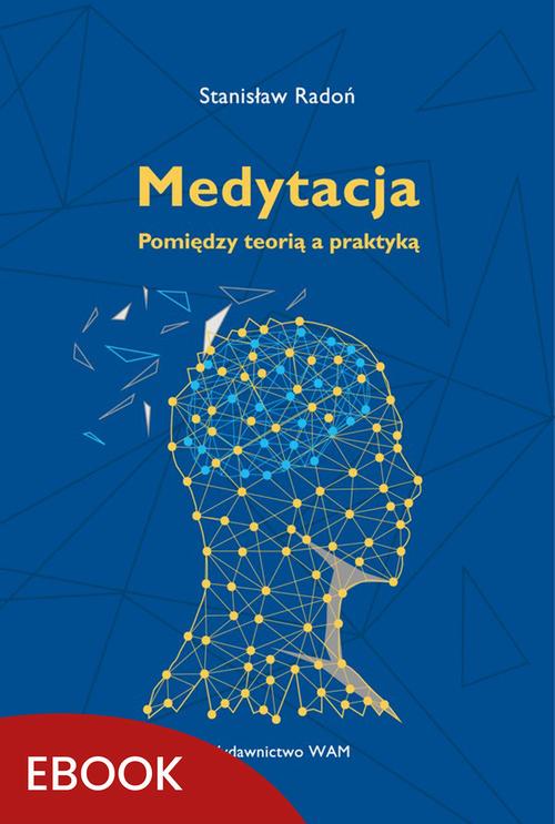 Tytuł: Medytacja Pomiędzy teorią a praktyką
Autor: Stanisław Radoń
Wydawnictwo: WAM
Formaty: MOBI, EPUB