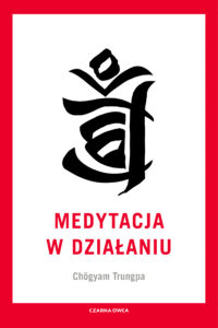 Tytuł: Medytacja w działaniu
Autor: Chögyam Trungpa
Wydawnictwo: Wydawnictwo Czarna Owca
Formaty: EPUB, MOBI