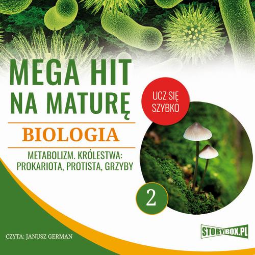 Tytuł: Mega hit na maturę. Biologia 2. Metabolizm. Królestwa: prokariota, protista, grzyby
Autor: Jadwiga Wołowska, Renata Biernacka
Wydawnictwo: Storybox
Formaty: MP3